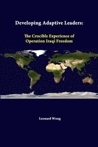 bokomslag Developing Adaptive Leaders: the Crucible Experience of Operation Iraqi Freedom