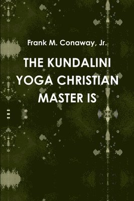 Frank M. Conaway, Jr., Jr. Conaway, Frank M., Jr. Frank M. Conaway - Kundalini Yoga Christian Master is, Häftad