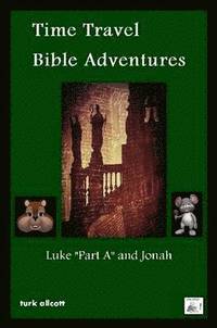 bokomslag Time Travel Bible Adventures: Luke &quot;Part A&quot; and Jonah