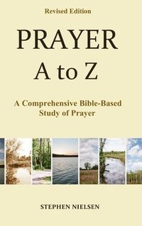 bokomslag Prayer A to Z: A Comprehensive Bible-Based Study of Prayer
