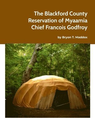 The Blackford County Reservation of Myaamia Chief Francois Godfroy 1