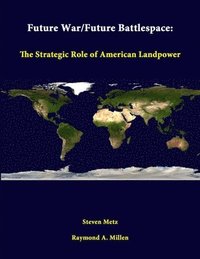 bokomslag Future War/Future Battlespace: the Strategic Role of American Landpower
