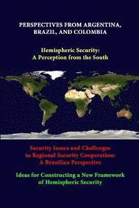 bokomslag Perspectives from Argentina, Brazil, and Colombia -Hemispheric Security: A Perception from the South -Security Issues and Challenges to Regional Security Cooperation: A Brazilian Perspective -Ideas