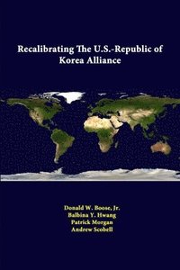 bokomslag Recalibrating the U.S.-Republic of Korea Alliance