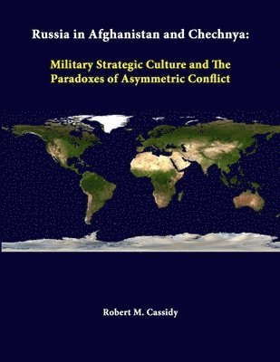 bokomslag Russia in Afghanistan and Chechnya: Military Strategic Culture and the Paradoxes of Asymmetric Conflict