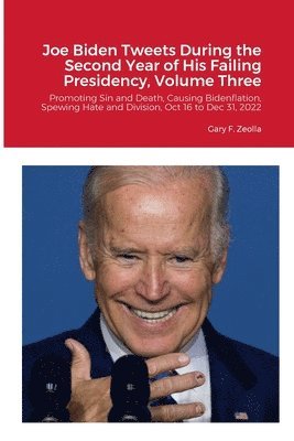 Joe Biden Tweets During the Second Year of His Failing Presidency, Volume Three 1