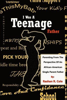 Rashan Cole - I Was A Teenager Father: Parenting from the Perspective of an African American, Single Parent Father, Häftad