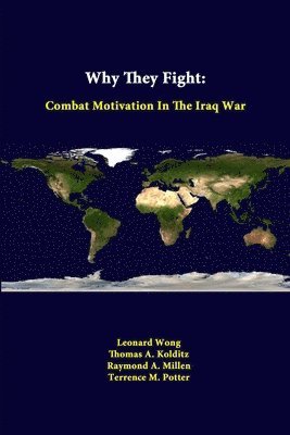 Why They Fight: Combat Motivation in the Iraq War 1