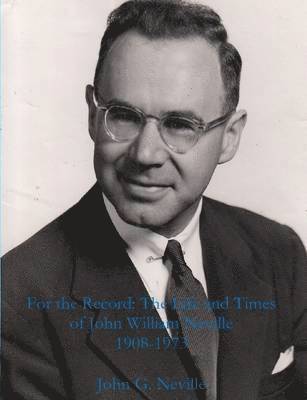 bokomslag For the Record: the Life and Times of John William Neville 1908-1973