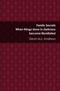 bokomslag Family Secrets: When Things Done in Darkness Become Illuminated