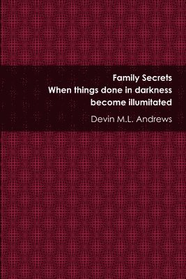 Devin M.L. Andrews, Devin M. L. Andrews - Family Secrets: When Things Done in Darkness Become Illuminated, Häftad