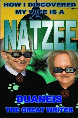 Duane The Great Writer, DUANE THE GREAT WRITER - How I Discovered My Wife Is a Natzee, Häftad