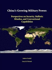 bokomslag China's Growing Military Power: Perspectives on Security, Ballistic Missiles, and Conventional Capabilities