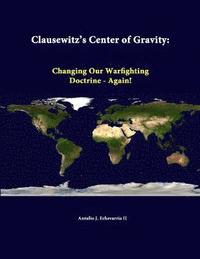 bokomslag Clausewitz's Center of Gravity: Changing Our Warfighting Doctrine - Again!