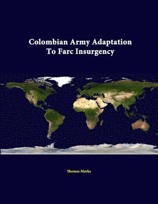 Colombian Army Adaptation to Farc Insurgency 1