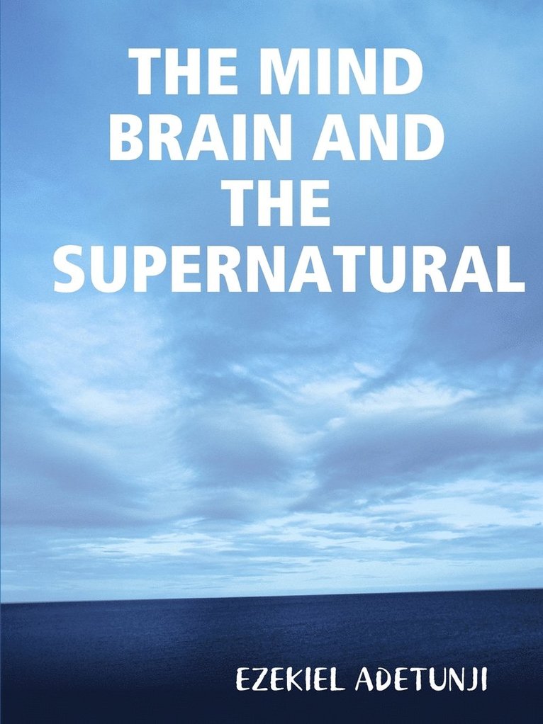 THE Mind Brain and the Supernatural 1