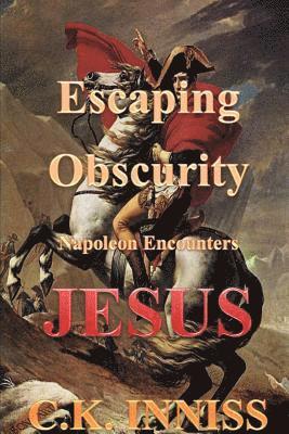 cynthia inniss, Cynthia Inniss - Escaping Obscurity Napoleon Encounters Jesus, Häftad