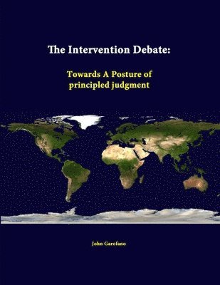 John Garofano, Strategic Studies Institute - Intervention Debate: Towards A Posture of Principled Judgment, Häftad