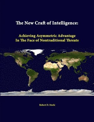The New Craft of Intelligence: Achieving Asymmetric Advantage in the Face of Nontraditional Threats 1