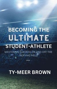 bokomslag Becoming The Ultimate Student-Athlete