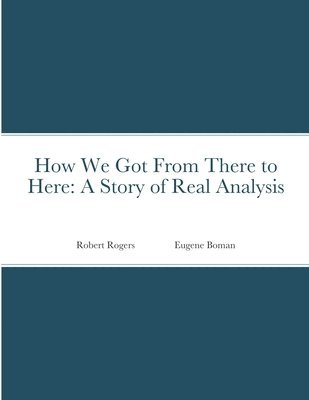 How We Got From There to Here: A Story of Real Analysis 1