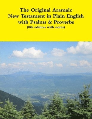 Original Aramaic New Testament in Plain English with Psalms & Proverbs (8th Edition with Notes)