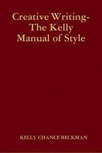 bokomslag Creative Writing-the Kelly Manual of Style
