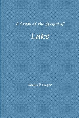 Dennis Dinger - Study of the Gospel of Luke, Häftad