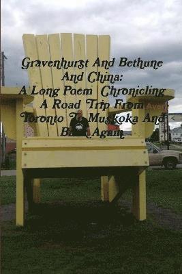 bokomslag Gravenhurst and Bethune and China: A Long Poem Chronicling A Road Trip from Toronto to Muskoka and Back Again