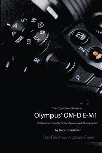 bokomslag The Complete Guide to Olympus' O-MD E-M1 (B&W Edition)