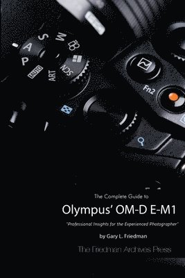 bokomslag The Complete Guide to Olympus' O-MD E-M1 (B&W Edition)