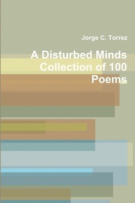 A Disturbed Mind's Collection of 100 Poems 1