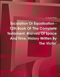 bokomslag Escalation or Equalisation - 12th Book of 'the Complete Testament. Marvels of Space and Time. History Written by the Victor'