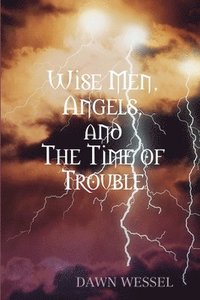 bokomslag Wise Men, Angels, and The Time of Trouble