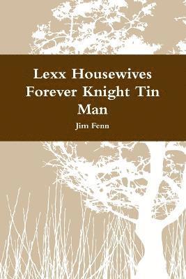 Lexx Housewives Forever Knight Tin Man 1