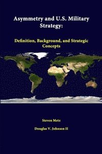 bokomslag Asymmetry and U.S. Military Strategy: Definition, Background, and Strategic Concepts