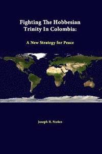 bokomslag Fighting the Hobbesian Trinity in Colombia: A New Strategy for Peace