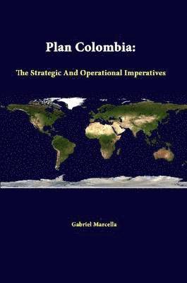 Gabriel Marcella, Strategic Studies Institute - Plan Colombia: the Strategic and Operational Imperatives, Häftad