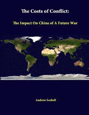 The Costs of Conflict: the Impact on China of A Future War 1