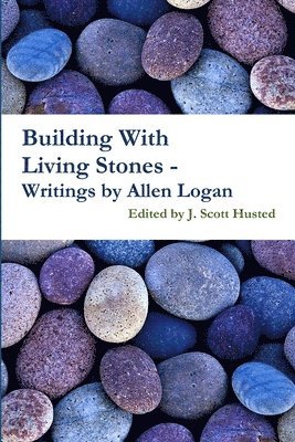 bokomslag Building with Living Stones - Writings by Allen Logan