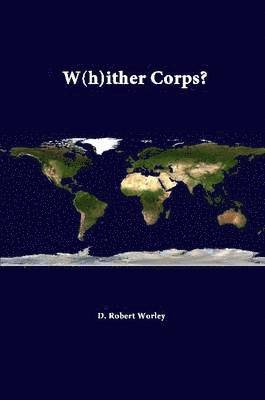 D. Robert Worley, Strategic Studies Institute - W(H)Ither Corps?, Häftad