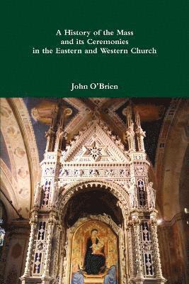 John O'Brien - History of the Mass and its Ceremonies in the Eastern and Western Church, Häftad