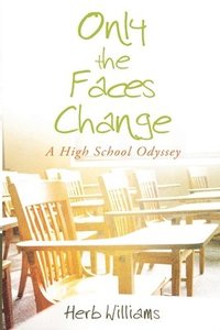 bokomslag Only the Faces Change (A High School Odyssey)