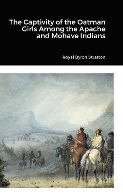 Royal Byron Stratton - Captivity of the Oatman Girls Among the Apache and Mohave Indians, Inbunden