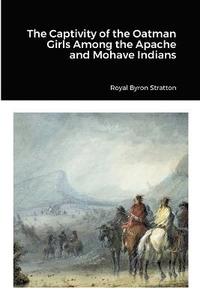 bokomslag The Captivity of the Oatman Girls Among the Apache and Mohave Indians