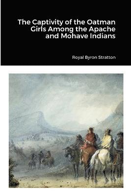 bokomslag The Captivity of the Oatman Girls Among the Apache and Mohave Indians