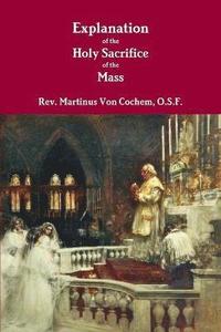 bokomslag Explanation of the Holy Sacrifice of the Mass