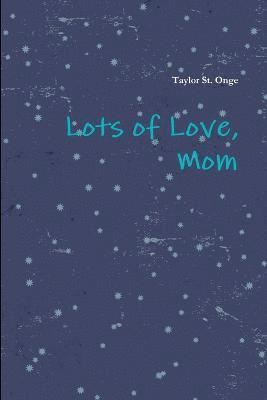 Taylor St. Onge, Taylor St Onge - Lots of Love, Mom, Häftad