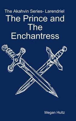 Megan Hultz - Akavin Series Larendriel: the Prince and the Enchantress, Inbunden