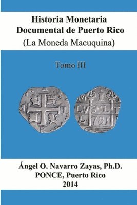 bokomslag Historia Monetaria Documental de Puerto Rico (La Moneda Macuquina) Tomo III